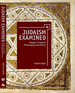 Judaism Examined: Essays in Jewish Philosophy and Ethics